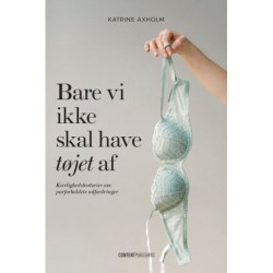 Bare vi ikke skal have tøjet af: Kærlighedshistorier om parforholdets udfordringer