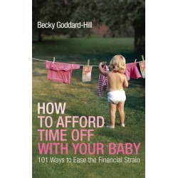 How to Afford Time Off with your Baby: 101 Ways to Ease the Financial Strain
