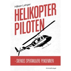 Helikopterpiloten: – Sveriges spektakulære pengerøveri