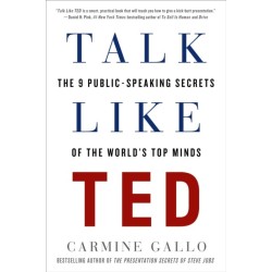 Talk Like TED: The 9 Public-Speaking Secrets of the World's Top Minds