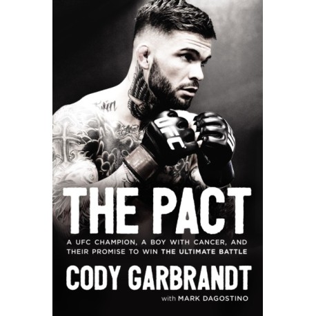 The Pact: A UFC Champion, a Boy with Cancer, and Their Promise to Win the Ultimate Battle