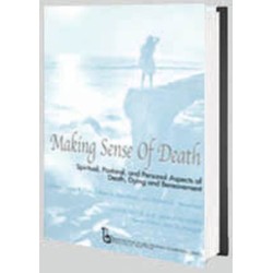 Making Sense of Death: Spiritual,Pastoral and Personal Aspects of Death,Dying and Bereavement
