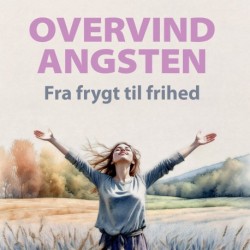 Overvind Angsten - Fra frygt til frihed: En komplet guide med veldokumenterede teknikker