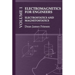 Electromagnetics for Engineers Volume 1: Electrostatics and Magnetostatics: Electrostatics and Magnetostatics