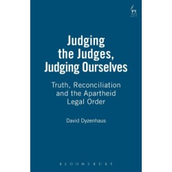 Judging the Judges, Judging Ourselves: Truth, Reconciliation and the Apartheid Legal Order