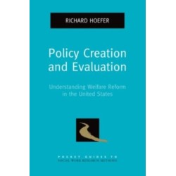 Policy Creation and Evaluation: Understanding Welfare Reform in the United States