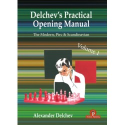 Delchev's Practical Opening Manual - Volume 1: Scandinavian, Pirc and Modern Defenses