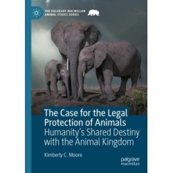 The Case for the Legal Protection of Animals: Humanity’s Shared Destiny with the Animal Kingdom