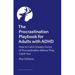 The Procrastination Playbook for Adults with ADHD: How to Catch Sneaky Forms of Procrastination Before They Catch You