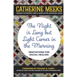 The Night is Long but Light Comes in the Morning: Meditations for Racial Healing