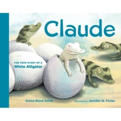 Claude: The True Story of a White Alligator