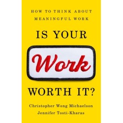 Is Your Work Worth It?: How to Think About Meaningful Work