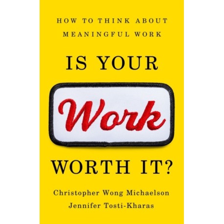 Is Your Work Worth It?: How to Think About Meaningful Work