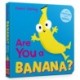 Are You a Banana?: With Lift-the-Flaps and a Mirror!