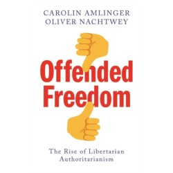 Offended Freedom: The Rise of Libertarian Authoritarianism