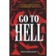 Go to Hell: A Traveler's Guide to Earth's Most Otherworldly Destinations