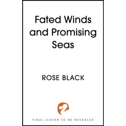Fated Winds and Promising Seas: A tender-hearted tale of forging fates, fantastic creatures, and found family