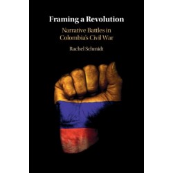 Framing a Revolution: Narrative Battles in Colombia's Civil War