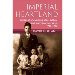 Imperial Heartland: Immigration, Working-class Culture and Everyday Tolerance, 1917–1947