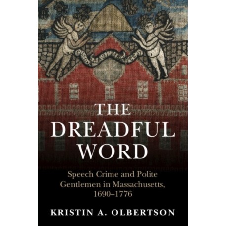 The Dreadful Word: Speech Crime and Polite Gentlemen in Massachusetts, 1690–1776