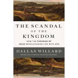 The Scandal of the Kingdom: How the Parables of Jesus Revolutionize Life with God