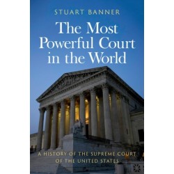 The Most Powerful Court in the World: A History of the Supreme Court of the United States