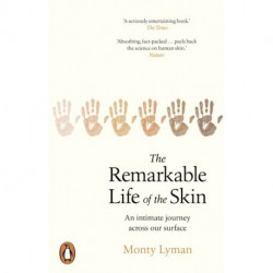 The Remarkable Life of the Skin: An intimate journey across our surface