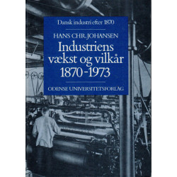 Dansk industri efter 1870. Industriens vækst og vilkår 1870-1973