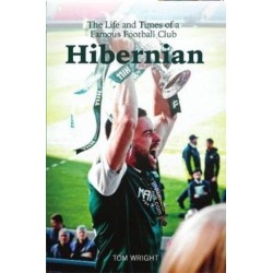 Hibernian: The Life and Times of a Famous Football Club