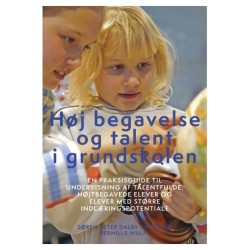 Høj begavelse og talent i grundskolen: En praksisguide til undervisning af talentfulde, højtbegavede elever og elever med større indlæringspotentiale