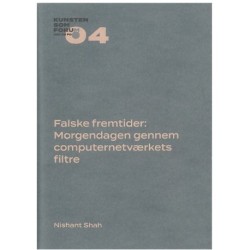 Falske fremtider: Morgendagen gennem computernetværkets filtre: Kunsten som Forum 04