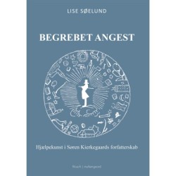BEGREBET ANGEST: Hjælpekunst i Søren Kierkegaards forfatterskab
