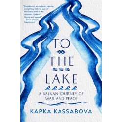 To the Lake: A Balkan Journey of War and Peace