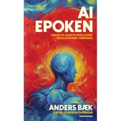 AI Epoken: Sådan vil kunstig intelligens revolutionere fremtiden