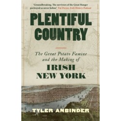 Plentiful Country: The Great Potato Famine and the Making of Irish New York