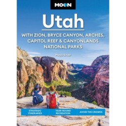 Moon Utah (Fifteenth Edition): With Zion, Bryce Canyon, Arches, Capitol Reef & Canyonlands National Parks: Strategic Itineraries, Year-Round Recreation, Avoid the Crowds