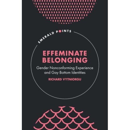 Effeminate Belonging: Gender Nonconforming Experience and Gay Bottom Identities