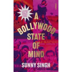 A Bollywood State of Mind: A journey into the world's biggest cinema