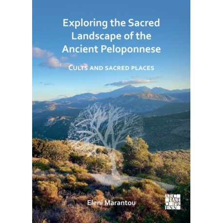 Exploring the Sacred Landscape of the Ancient Peloponnese: Cults and Sacred Places