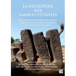 La Necropole Aux Amants Petrifies. Ruines Megalithiques de Wanar (Region de Kaffrine, Senegal): Patrimoine Mondial de l'Unesco