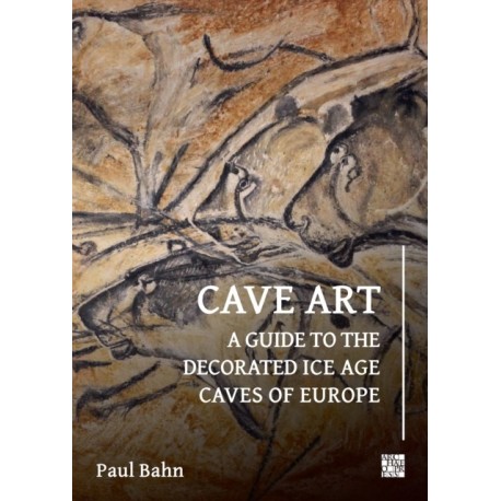 Cave Art: A Guide to the Decorated Ice Age Caves of Europe