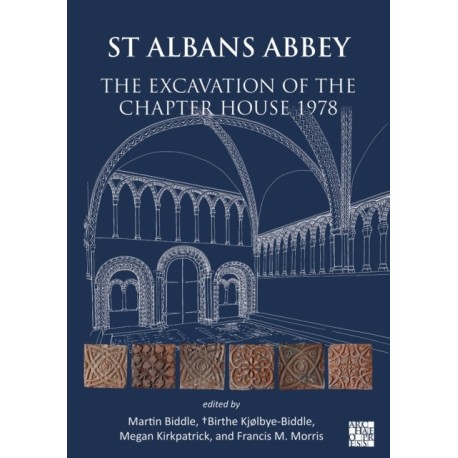 St Albans Abbey: The Excavation of the Chapter House 1978: The Excavation of the Chapter House 1978