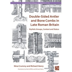 Double-Sided Antler and Bone Combs in Late Roman Britain: Stylistic Groups, Context and Status