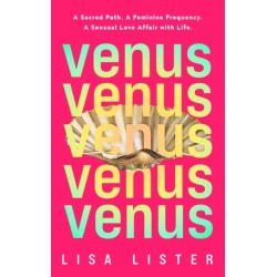 Venus: A Sacred Path. A Feminine Frequency. A Sensual Love Affair with Life.
