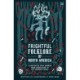 Frightful Folklore of North America: Bloodcurdling Tales from the Panama Canal to the North Pole
