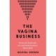 The Vagina Business: The Innovative Breakthroughs that Could Change Everything in Women's Health