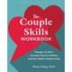 The Couple Skills Workbook: Manage Conflict, Increase Trust and Intimacy, and Build a Better Relationship