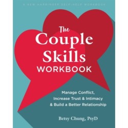 The Couple Skills Workbook: Manage Conflict, Increase Trust and Intimacy, and Build a Better Relationship