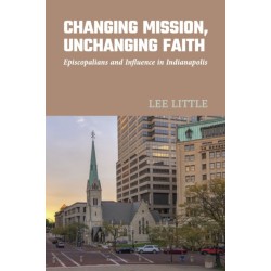 Changing Mission, Unchanging Faith: Episcopalians and Influence in Indianapolis