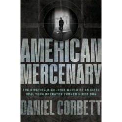 American Mercenary: The Riveting, High-Risk World of an Elite SEAL Team Operator Turned Hired Gun